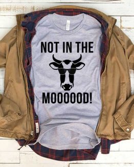 T-Shirt Not In The Mood men women funny graphic quotes tumblr tee. Printed and delivered from USA or UK.