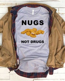 T-Shirt Nugs Not Drugs men women funny graphic quotes tumblr tee. Printed and delivered from USA or UK.