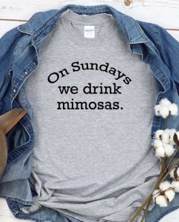 T-Shirt On Sundays We Drink Mimosas men women round neck tee. Printed and delivered from USA or UK
