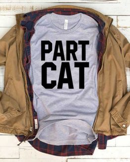 T-Shirt Part Cat men women funny graphic quotes tumblr tee. Printed and delivered from USA or UK.
