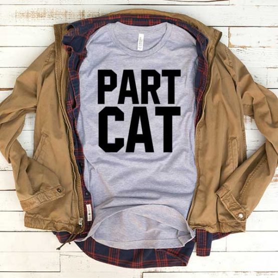 T-Shirt Part Cat men women funny graphic quotes tumblr tee. Printed and delivered from USA or UK.