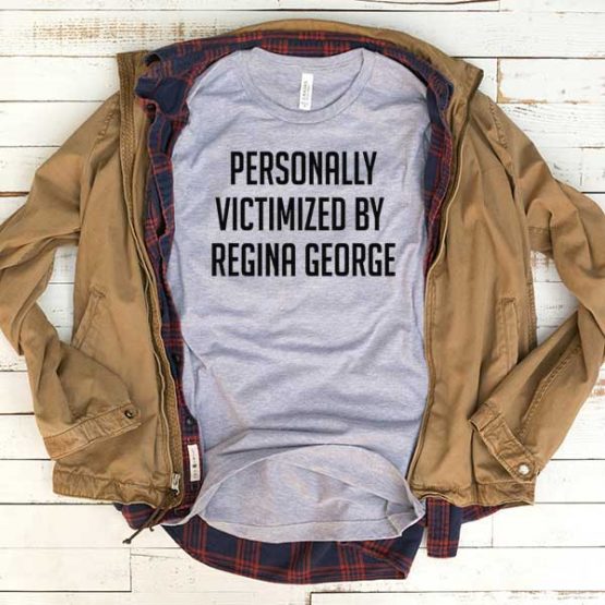 T-Shirt Peronally Victimized By Regina George men women funny graphic quotes tumblr tee. Printed and delivered from USA or UK.