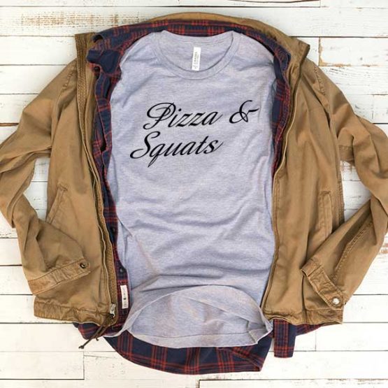 T-Shirt Pizza And Squats men women funny graphic quotes tumblr tee. Printed and delivered from USA or UK.