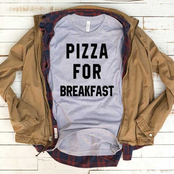 T-Shirt Pizza For Breakfast men women funny graphic quotes tumblr tee. Printed and delivered from USA or UK.