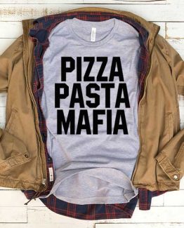 T-Shirt Pizza Pasta Mafia men women funny graphic quotes tumblr tee. Printed and delivered from USA or UK.