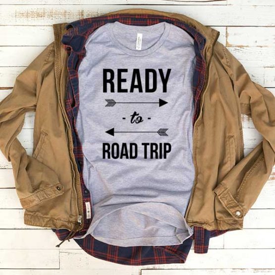 T-Shirt Ready To Road Trip men women funny graphic quotes tumblr tee. Printed and delivered from USA or UK.