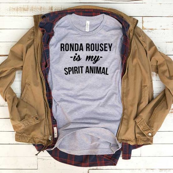 T-Shirt Ronda Rousey Is My Spirit Animal men women funny graphic quotes tumblr tee. Printed and delivered from USA or UK.