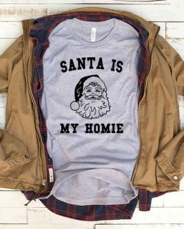 T-Shirt Santa Is My Homie men women funny graphic quotes tumblr tee. Printed and delivered from USA or UK.