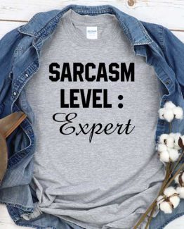 T-Shirt Sarcasm Level Expert men women round neck tee. Printed and delivered from USA or UK