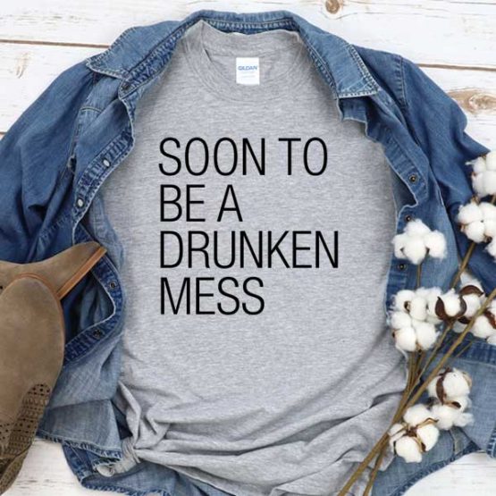 T-Shirt Soon To Be A Drunken Mess men women round neck tee. Printed and delivered from USA or UK