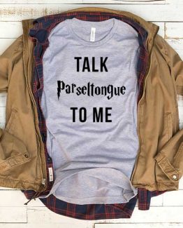 T-Shirt Talk Parseltongue To Me men women funny graphic quotes tumblr tee. Printed and delivered from USA or UK.