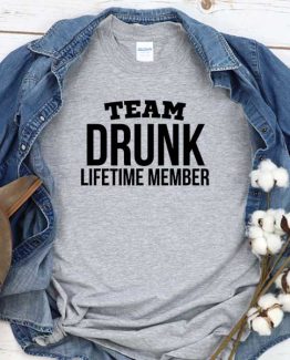 T-Shirt Team Drunk Lifetime Member men women round neck tee. Printed and delivered from USA or UK