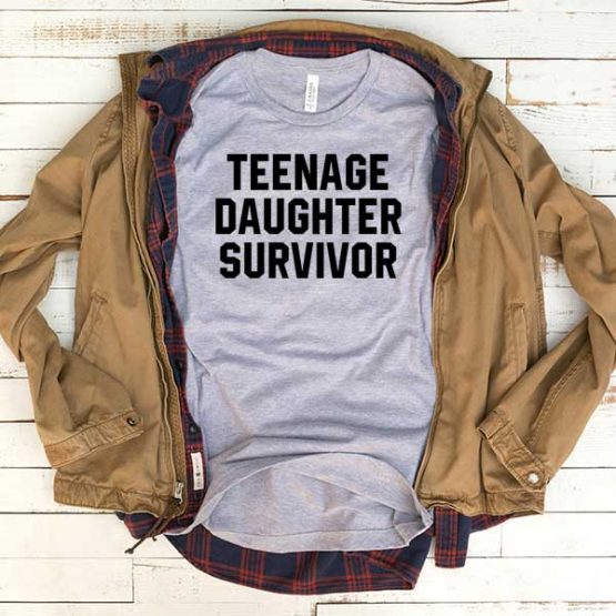 T-Shirt Teenage Daughter Survivor men women funny graphic quotes tumblr tee. Printed and delivered from USA or UK.