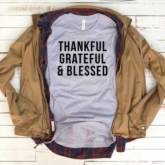 T-Shirt Thankful Grateful And Blessed men women funny graphic quotes tumblr tee. Printed and delivered from USA or UK.