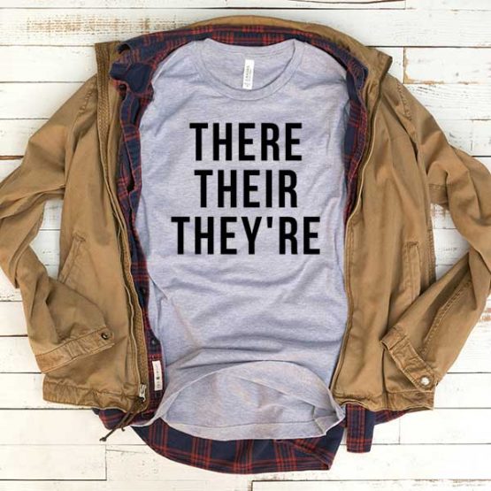 T-Shirt There Their They're men women funny graphic quotes tumblr tee. Printed and delivered from USA or UK.