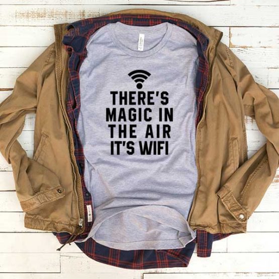 T-Shirt There's Magic In The Air It's Wifi men women funny graphic quotes tumblr tee. Printed and delivered from USA or UK.