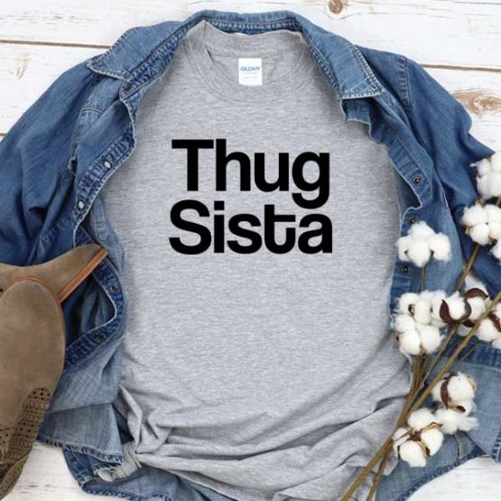 T-Shirt Thug Sista men women round neck tee. Printed and delivered from USA or UK