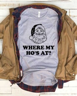 T-Shirt Where My Ho At Santa men women funny graphic quotes tumblr tee. Printed and delivered from USA or UK.