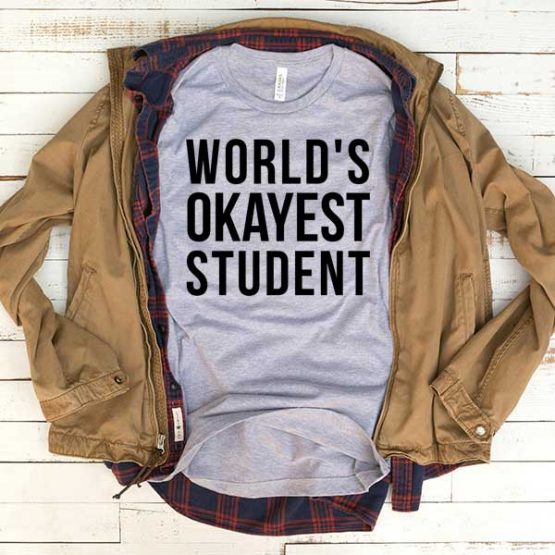 T-Shirt World's Okayest Student men women funny graphic quotes tumblr tee. Printed and delivered from USA or UK.