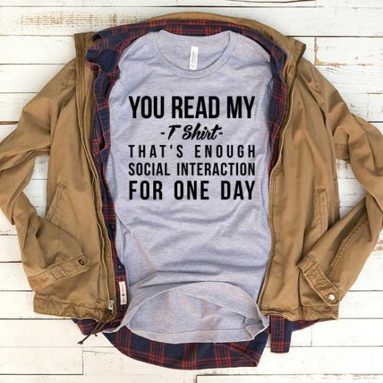 T-Shirt You Read My That's Enough Social Interaction For One Day men women funny graphic quotes tumblr tee. Printed and delivered from USA or UK.
