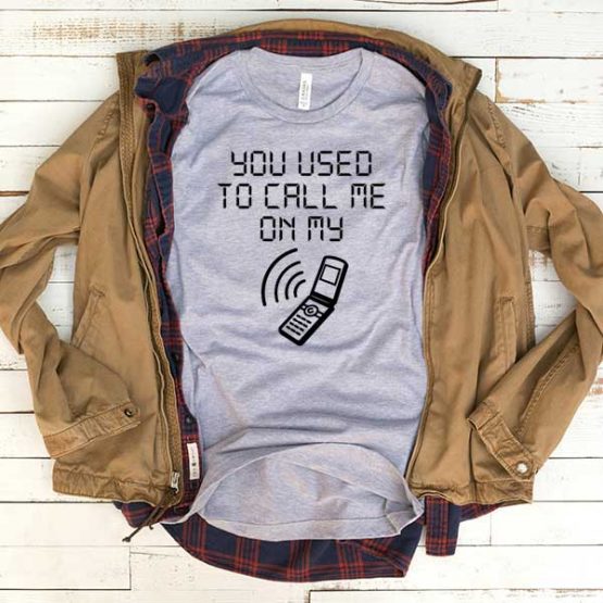 T-Shirt You Used To Call Me On My Cell Phone men women funny graphic quotes tumblr tee. Printed and delivered from USA or UK.