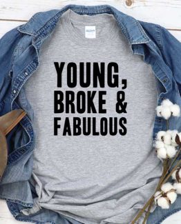 T-Shirt Young Broke Fabulous men women round neck tee. Printed and delivered from USA or UK