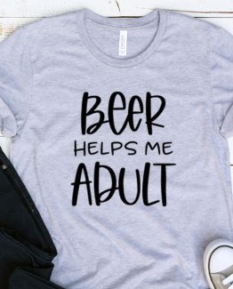 T-Shirt Adulting Beer Helps Me Adult by Clotee.com Aesthetic Clothing