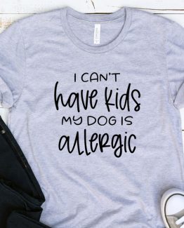 T-Shirt Adulting I Can't Have Kids My Dog Is Allergic by Clotee.com Aesthetic Clothing