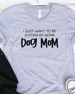 T-Shirt Adulting I Just Want To Be A Stay At Home Dog Mom by Clotee.com Aesthetic Clothing