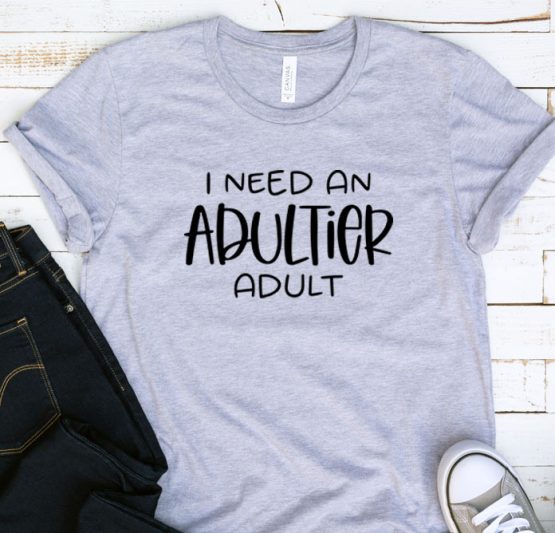 T-Shirt Adulting I Need An Adultier Adult by Clotee.com Aesthetic Clothing