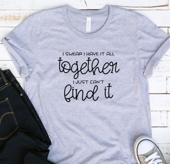 T-Shirt Adulting I Swear I Have It All Together I Just Can't Find It by Clotee.com Aesthetic Clothing