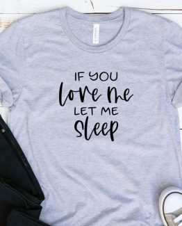 T-Shirt Adulting If You Love Me Let Me Sleep by Clotee.com Aesthetic Clothing