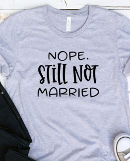T-Shirt Adulting Nope Still Not Married by Clotee.com Aesthetic Clothing