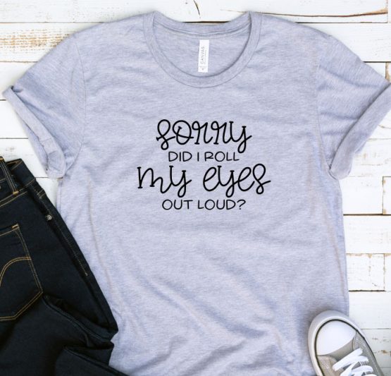 T-Shirt Adulting Sorry Did I Roll My Eyes Out Loud by Clotee.com Aesthetic Clothing