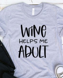 T-Shirt Adulting Wine Helps Me Adult by Clotee.com Aesthetic Clothing