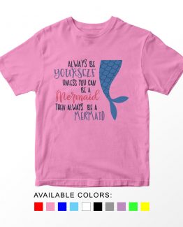 T-Shirt Kids Always Be Yourself Unless You Can Be A Mermaid by Clotee.com Aesthetic Clothing