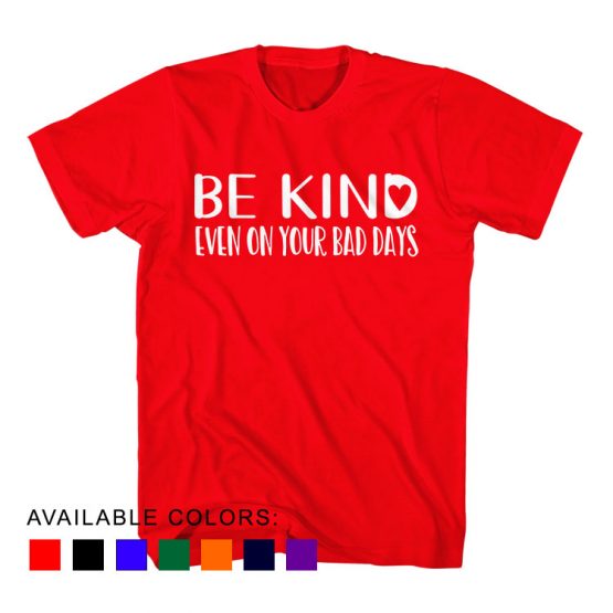 T-Shirt Be Kind Even On Your Bad Days by Clotee.com Aesthetic Clothing