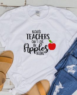 T-Shirt Because Teachers Can't Live by Clotee.com Aesthetic Clothing