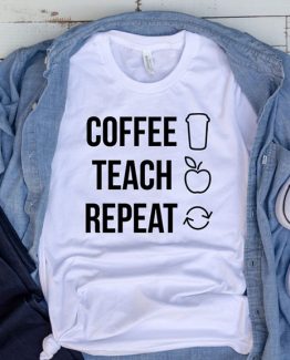 T-Shirt Coffee Teach Repeat by Clotee.com Aesthetic Clothing