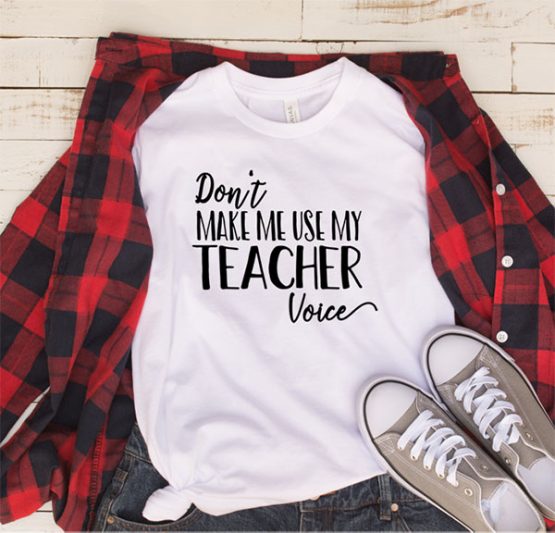 T-Shirt Don't Make Me Use My Teacher Voice by Clotee.com Aesthetic Clothing