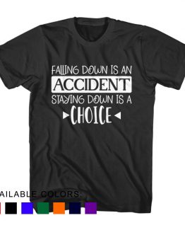 T-Shirt Falling Down Is An Accident Staying Down Is A Choice by Clotee.com Aesthetic Clothing