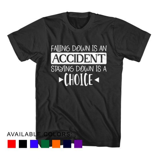 T-Shirt Falling Down Is An Accident Staying Down Is A Choice by Clotee.com Aesthetic Clothing