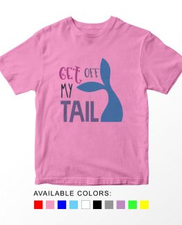 T-Shirt Kids Get Off My Tail by Clotee.com Aesthetic Clothing