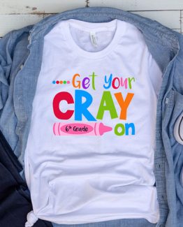 T-Shirt Get Your Cray On 6th Grade by Clotee.com Aesthetic Clothing