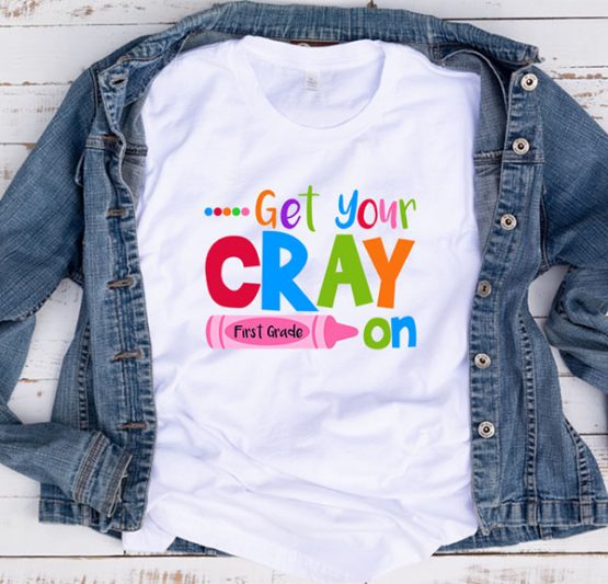 T-Shirt Get Your Cray On First Grade by Clotee.com Aesthetic Clothing