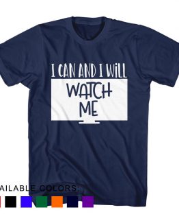 T-Shirt I Can And I Will Watch Me by Clotee.com Aesthetic Clothing