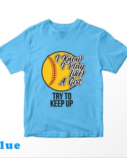 T-Shirt Kids I Know I Play Like A Girl Try To Keep Up Softball by Clotee.com Aesthetic Clothing