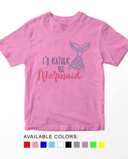 T-Shirt Kids I'd Rather Be A Mermaid by Clotee.com Aesthetic Clothing