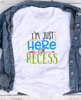 T-Shirt I'm Just Here For Recess by Clotee.com Aesthetic Clothing