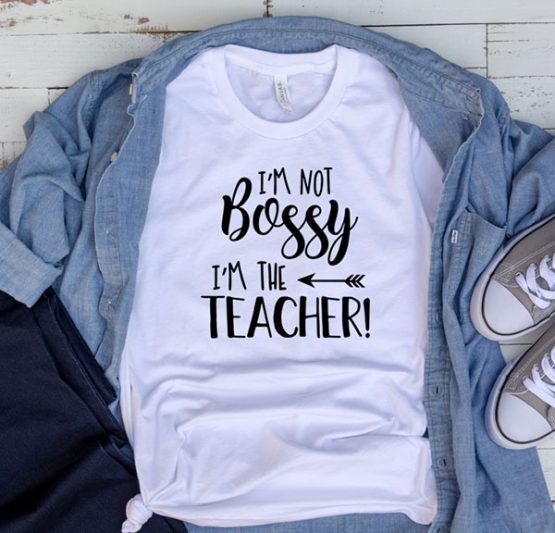 T-Shirt I'm Not Bossy I'm The Teacher by Clotee.com Aesthetic Clothing